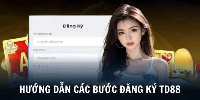 Các bước đăng ký TD88 đơn giản, dễ hiểu cho người mới