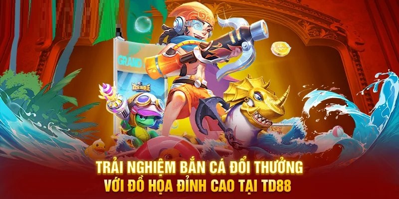 Sơ lược về bắn cá đổi thưởng TD88